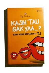 Kasih Tau Gak Yaa..?: Kisah kisah Nyatanya si TJ